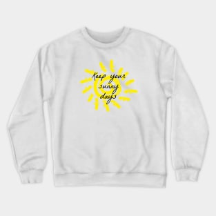 Keep your sunny days Crewneck Sweatshirt